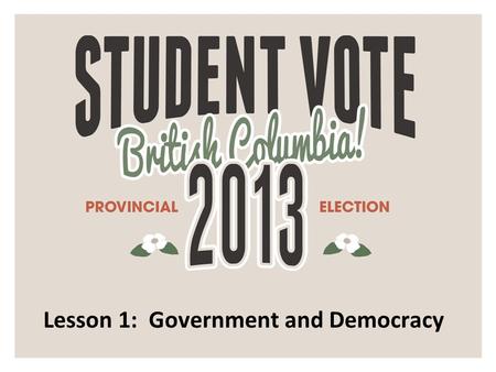 Lesson 1: Government and Democracy. What is government? The role of government is to make decisions and laws for the people living in its country, province,