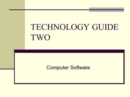 TECHNOLOGY GUIDE TWO Computer Software. TECHNOLOGY GUIDE OUTLINE TG2.1 Significance of Software TG2.2 Systems Software TG2.3 Application Software TG2.4.