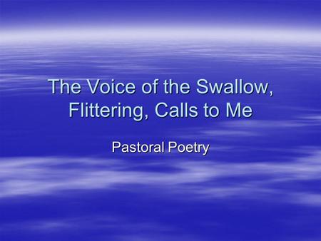 The Voice of the Swallow, Flittering, Calls to Me Pastoral Poetry.