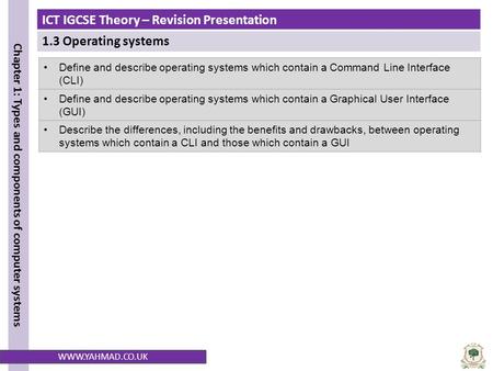 Define and describe operating systems which contain a Command Line Interface (CLI) Define and describe operating systems which contain a Graphical User.