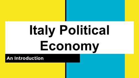 Italy Political Economy An Introduction. Economic Drivers Economic Growth since WWII -Steel Industry and the rise of Corporations (1946 to the beginning.