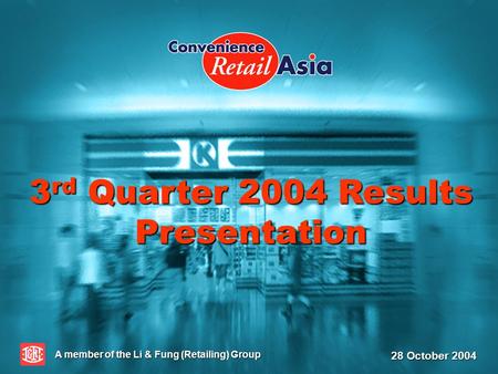 3 rd Quarter 2004 Results Presentation A member of the Li & Fung (Retailing) Group 28 October 2004.