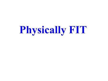 Physically FIT. WHAT’S THE PURPOSE? To have the Energy and Strength you need to do all the things you want to do or believe you should do. Physically.