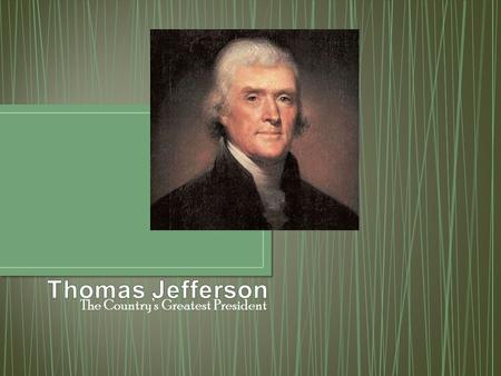 The Country’s Greatest President. Like most sons of land owners, he studied land surveying Graduated from William and Mary University in Williamsburg,