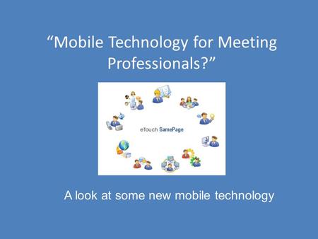 “Mobile Technology for Meeting Professionals?” A look at some new mobile technology.