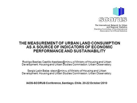 THE MEASUREMENT OF URBAN LAND CONSUMPTION AS A SOURCE OF INDICATORS OF ECONOMIC PERFORMANCE AND SUSTAINABILITY Rodrigo Bastías Castillo