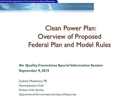 Clean Power Plan: Overview of Proposed Federal Plan and Model Rules Clean Power Plan: Overview of Proposed Federal Plan and Model Rules Air Quality Committee.