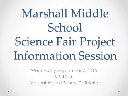 Marshall Middle School Science Fair Project Information Session