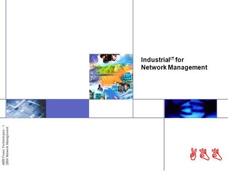 ABB Power Technologies - 1 2004 Network Management ABB Industrial IT for Network Management.