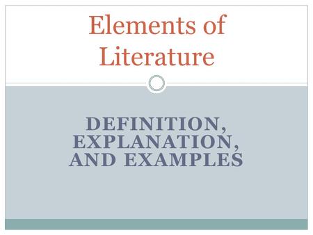 DEFINITION, EXPLANATION, AND EXAMPLES Elements of Literature.