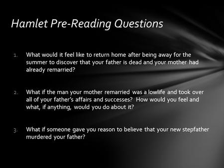 1.What would it feel like to return home after being away for the summer to discover that your father is dead and your mother had already remarried? 2.What.