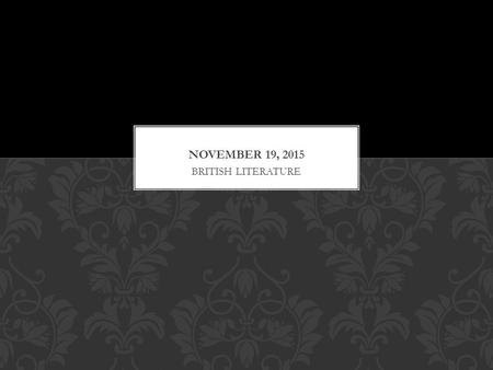 BRITISH LITERATURE. Vocabulary Test is postponed until after break! Instead, we will be reviewing Unit Two’s words. In your small groups, discuss the.