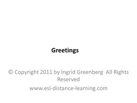 © Copyright 2011 by Ingrid Greenberg All Rights Reserved