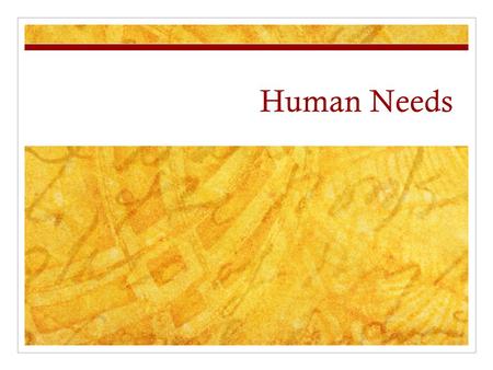 Human Needs. Which needs are most important? #5 #4 #3 #2 Most Important.