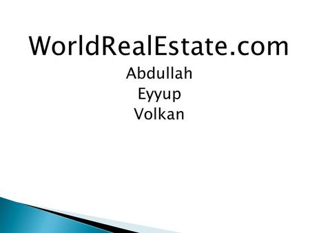 WorldRealEstate.com Abdullah Eyyup Volkan.  The company was established in 2001.  It locates in Houston. And doesn’t have any branch.  The company.