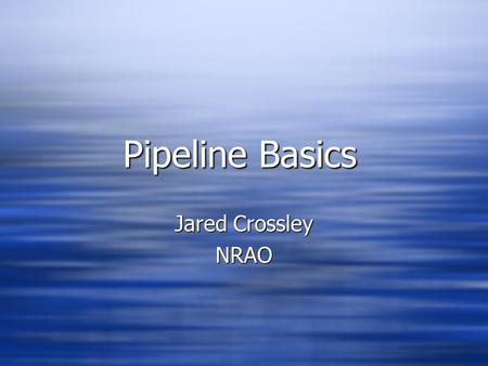 Pipeline Basics Jared Crossley NRAO NRAO. What is a data pipeline?  One or more programs that perform a task with reduced user interaction.  May be.