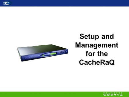 Setup and Management for the CacheRaQ. Confidential, Page 2 Cache Installation Outline – Setup & Wizard – Cache Configurations –ICP.