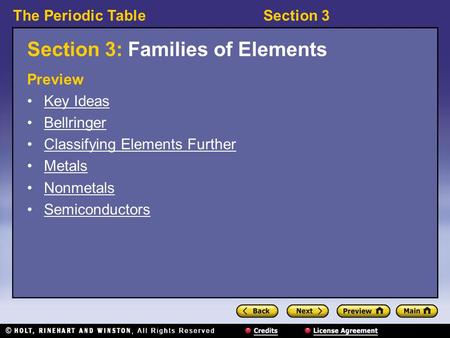 The Periodic TableSection 3 Section 3: Families of Elements Preview Key Ideas Bellringer Classifying Elements Further Metals Nonmetals Semiconductors.