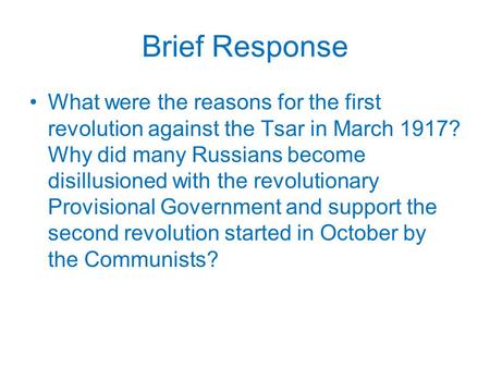 Brief Response What were the reasons for the first revolution against the Tsar in March 1917? Why did many Russians become disillusioned with the revolutionary.