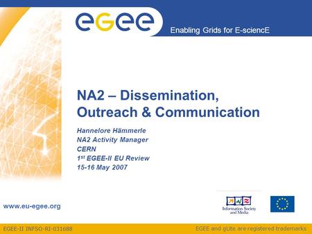 EGEE-II INFSO-RI-031688 Enabling Grids for E-sciencE www.eu-egee.org EGEE and gLite are registered trademarks NA2 – Dissemination, Outreach & Communication.