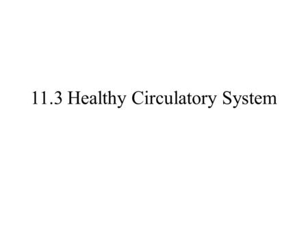 11.3 Healthy Circulatory System. Plaque based diseases Over a lifetime we build up a deposit on the inside walls of our arteries – Made up of cholesterol.