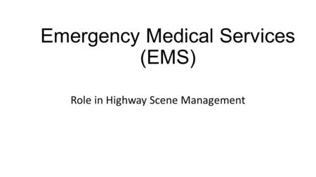 Emergency Medical Services (EMS) Role in Highway Scene Management.