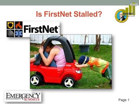 Page 1 Is FirstNet Stalled?. Page 2 AN UPDATE ON FIRSTNET IN WASHINGTON STATE EMERGENCY MANAGEMENT SUMMIT SEATTLE 2014 Bill Schrier – Washington State.