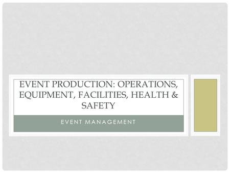 EveNT PRODUCTION: Operations, Equipment, Facilities, Health & Safety