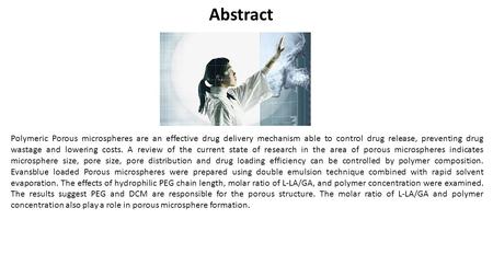 Abstract Polymeric Porous microspheres are an effective drug delivery mechanism able to control drug release, preventing drug wastage and lowering costs.