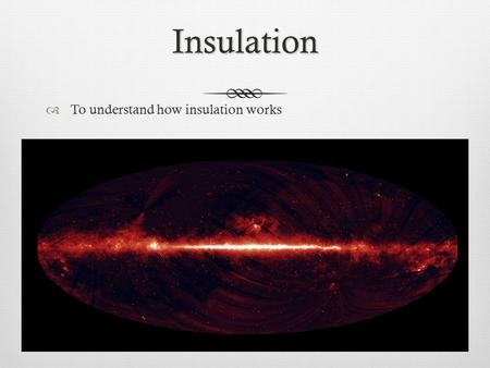 Insulation  To understand how insulation works. Double Glazing  Which of the statements about the double glazing are true?  Our windows will keep heat.