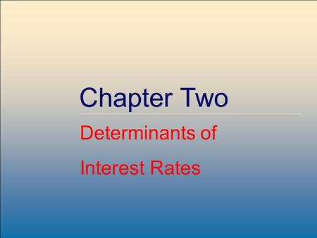 Copyright © 2004 by The McGraw-Hill Companies, Inc. All rights reserved. McGraw-Hill /Irwin 2-1 Chapter Two Determinants of Interest Rates.