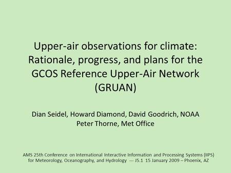 Upper-air observations for climate: Rationale, progress, and plans for the GCOS Reference Upper-Air Network (GRUAN) Dian Seidel, Howard Diamond, David.