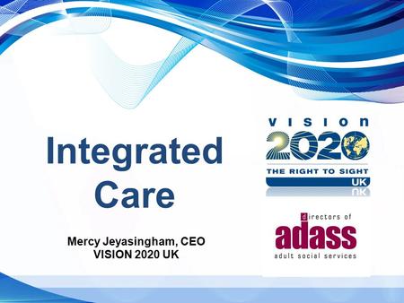 Integrated Care Mercy Jeyasingham, CEO VISION 2020 UK.