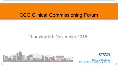 Thursday 5th November 2015 CCG Clinical Commissioning Forum.