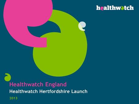 Healthwatch England Healthwatch Hertfordshire Launch 2013.