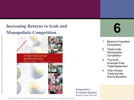 1 of 57 Copyright © 2011 Worth Publishers· International Economics· Feenstra/Taylor, 2/e. Chapter 6: Increasing Returns to Scale and Monopolistic Competition.