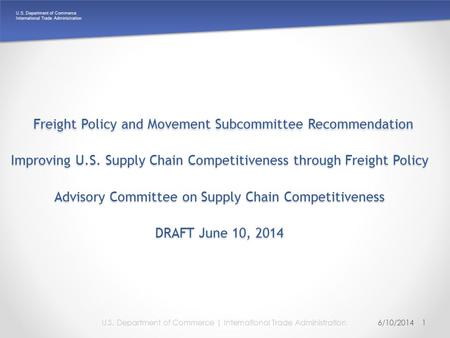 U.S. Department of Commerce International Trade Administration Freight Policy and Movement Subcommittee Recommendation Improving U.S. Supply Chain Competitiveness.