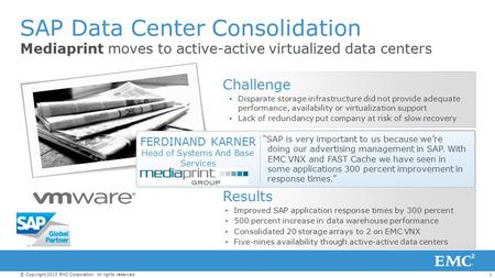 1© Copyright 2013 EMC Corporation. All rights reserved. SAP Data Center Consolidation Mediaprint moves to active-active virtualized data centers Challenge.