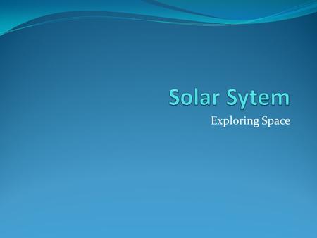 Exploring Space. Solar system Our solar system consists of an average star we call the Sun, the planets Mercury, Venus, Earth, Mars, Jupiter, Saturn,