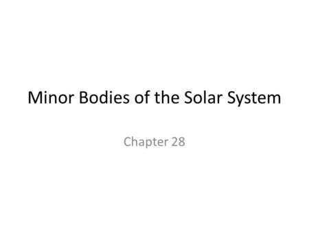 Minor Bodies of the Solar System Chapter 28. Satellite - a natural or artificial body that revolves around planet. Moon - a body that revolves around.