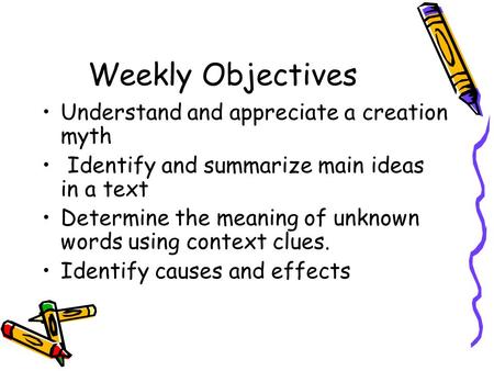 Weekly Objectives Understand and appreciate a creation myth Identify and summarize main ideas in a text Determine the meaning of unknown words using context.