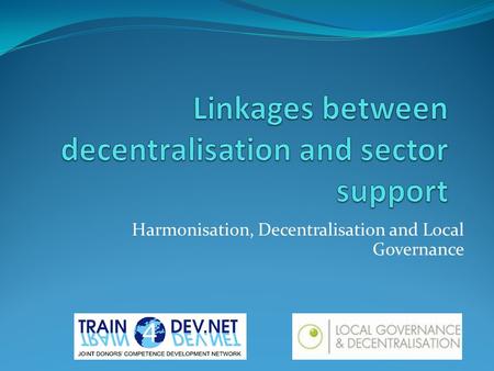 Harmonisation, Decentralisation and Local Governance.