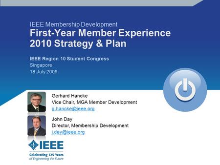 IEEE Region 10 Student Congress Singapore 18 July 2009 IEEE Membership Development First-Year Member Experience 2010 Strategy & Plan Gerhard Hancke Vice.