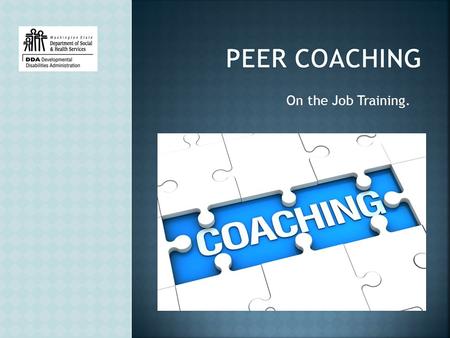 On the Job Training..  Day One  What is Coaching?  Who should be a Coach?  What’s the role of a coach?  Building a one pager  Personalize.