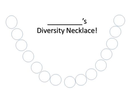 _________’s Diversity Necklace!. Directions for diversity necklace 1. If you are white place a white bead on your necklace, if you are another race place.