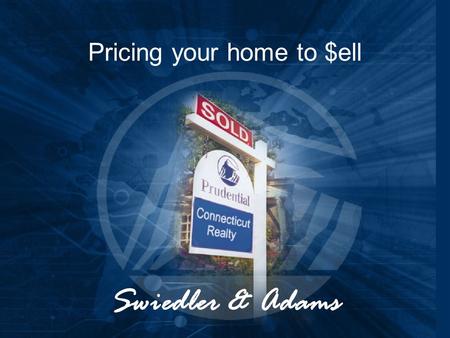 Pricing your home to $ell Swiedler & Adams. One, two, three What are THE THREE most important things to remember when pricing your home to sell? 1,2,3….