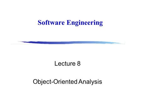 Software Engineering Lecture 8 Object-Oriented Analysis.