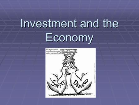 Investment and the Economy. Supply and Demand  This “law” is the principle which governs the market value of any item bought and sold.  The best examples.