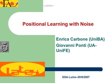 Enrica Carbone (UniBA) Giovanni Ponti (UA- UniFE) ESA-Luiss–30/6/2007 Positional Learning with Noise.