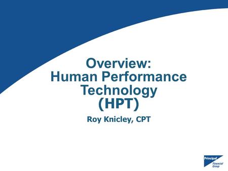 Overview: Human Performance Technology (HPT) Roy Knicley, CPT.